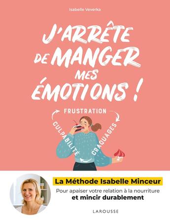 Couverture du livre « J'arrête de manger mes émotions ! » de Isabelle Veverka aux éditions Larousse