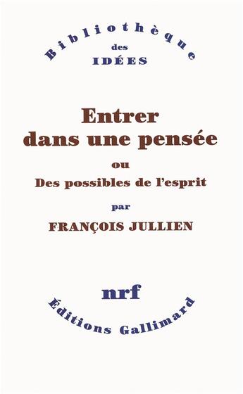 Couverture du livre « Entrer dans une pensée ou des possibles de l'esprit » de Francois Jullien aux éditions Gallimard