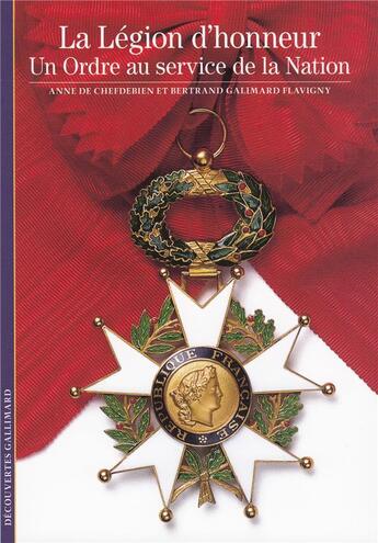 Couverture du livre « La légion d'honneur, un Ordre au service de la Nation » de Bertrand Galimard Flavigny et Anne De Chefdebien aux éditions Gallimard