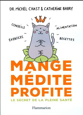 Couverture du livre « Mange, médite, profite ; le secret de la pleine santé » de Catherine Barry et Michel Chast aux éditions Flammarion