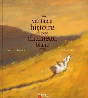 Couverture du livre « La véritable histoire du petit chameau blanc » de Lecourtier/Badel aux éditions Pere Castor