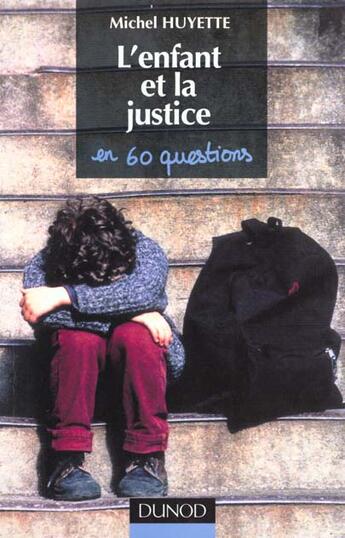 Couverture du livre « L'Enfant Et La Justice En 60 Questions » de Michel Huyette aux éditions Dunod