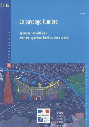 Couverture du livre « Le paysage lumiere : approches et methodes pour une politique lumiere dans la ville (references cert » de  aux éditions Cerema