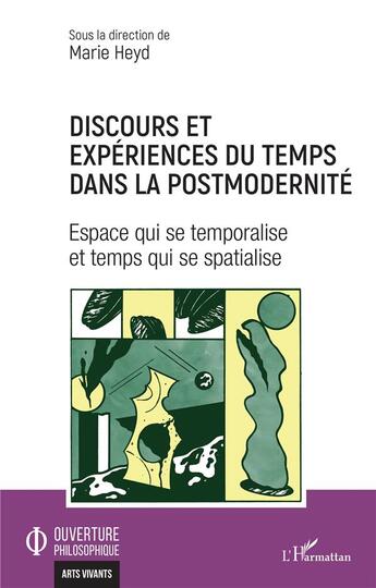 Couverture du livre « Discours et expériences du temps dans la postmodernité : espace qui se temporalise et temps qui se se spacialise » de Marie Heyd et Collectif aux éditions L'harmattan