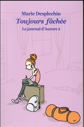 Couverture du livre « Le journal d'Aurore Tome 2 ; toujours fâchée » de Marie Desplechin aux éditions Ecole Des Loisirs