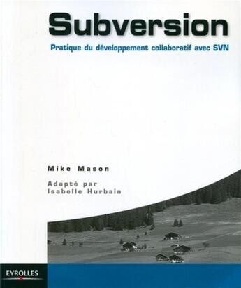 Couverture du livre « Subversion : Pratique du développement collaboratif avec SVN » de Mike Mason aux éditions Eyrolles