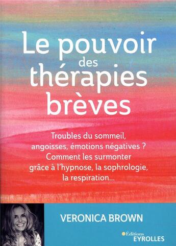 Couverture du livre « Le pouvoir des thérapies brèves ; troubles du sommeil, angoisses, émotions négatives » de Veronica Brown aux éditions Eyrolles