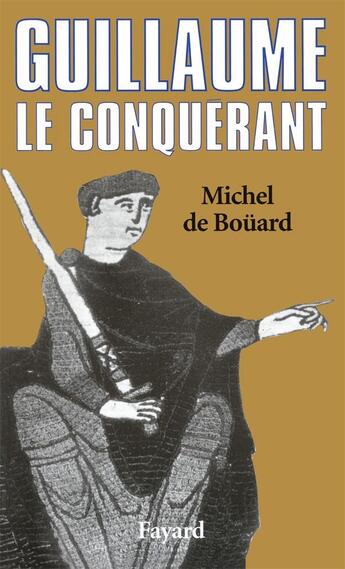 Couverture du livre « Guillaume le Conquérant » de Michel De Boüard aux éditions Fayard