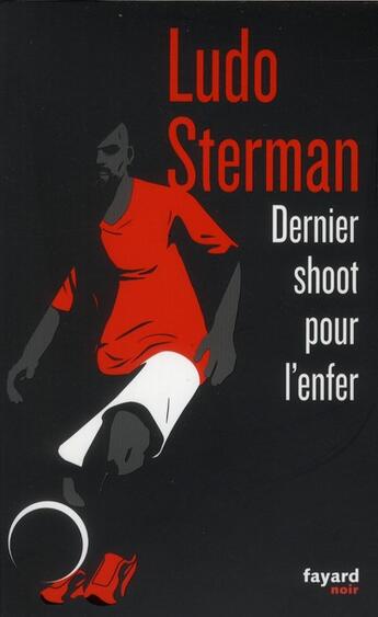 Couverture du livre « Dernier shoot pour l'enfer » de Ludo Sterman aux éditions Fayard