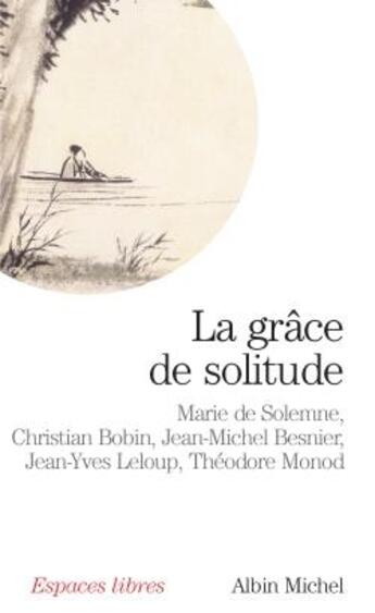 Couverture du livre « Espaces libres - t162 - la grace de solitude - dialogues avec christian bobin, jean-michel besnier, » de Solemne Marie aux éditions Albin Michel