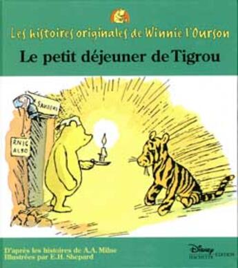 Couverture du livre « Les histoires originales de Winnie l'Ourson ; le petit déjeuner de Tigrou » de Ernest Howard Shepard aux éditions Disney Hachette