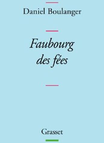 Couverture du livre « Faubourg des fées » de Daniel Boulanger aux éditions Grasset