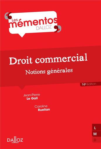 Couverture du livre « Droit commercial ; notions générales ; 16e édition » de Jean-Pierre Le Gall et Caroline Ruellan aux éditions Dalloz