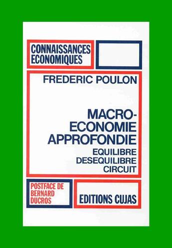 Couverture du livre « Macroéconomie approfondie ; équilibre, déséquilibre, circuit » de Frederic Poulon aux éditions Cujas