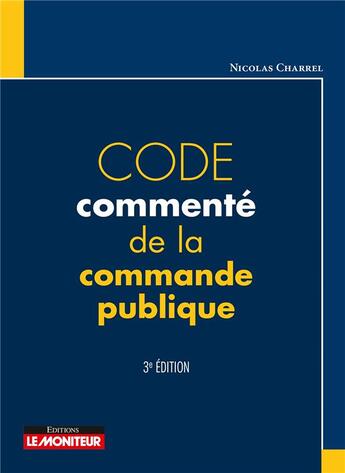 Couverture du livre « Code commenté de la commande publique (3e édition) » de Nicolas Charrel aux éditions Le Moniteur