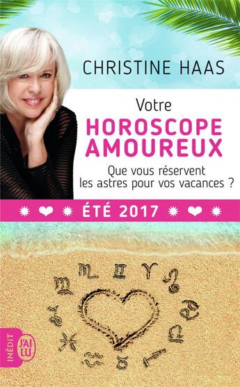 Couverture du livre « Votre horoscope amoureux ; que vous réservent les astres pour vos vacances ; été (édition 2017) » de Christine Haas aux éditions J'ai Lu