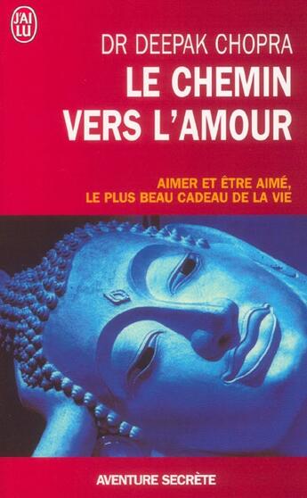 Couverture du livre « Le chemin vers l'amour - aimer et etre aime, le plus beau cadeau de la vie » de Deepak Chopra aux éditions J'ai Lu