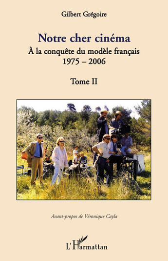 Couverture du livre « Notre cher cinema t.2 ; à la conquête du modèle francais ; 1975-2006 » de Gilbert Gregoire aux éditions L'harmattan