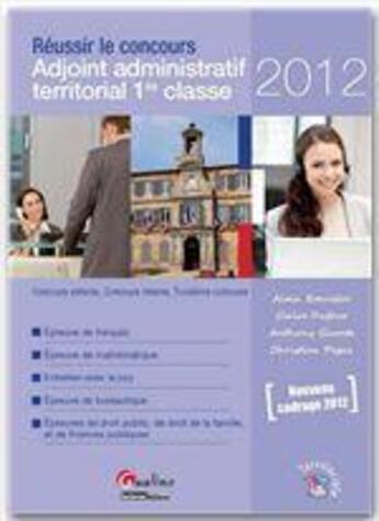 Couverture du livre « Réussir le concours d'adjoint administratif 1ère classe 2012 » de Claire Dufour et Christian Pegaz et Alain Breuiller et Anthony Giunta aux éditions Gualino Editeur