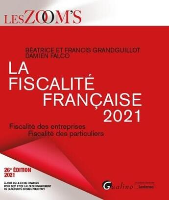 Couverture du livre « La fiscalité française ; fiscalité des entreprises, fiscalité des particuliers (édition 2021) » de Beatrice Grandguillot et Francis Grandguillot et Damien Falco aux éditions Gualino