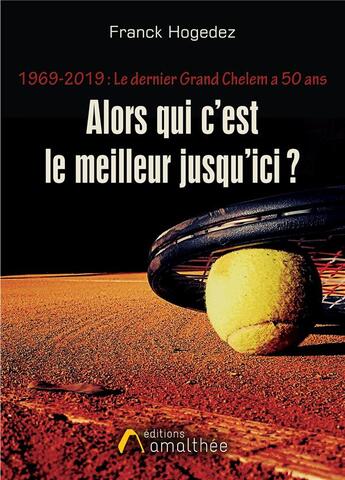 Couverture du livre « 1969-2019 : le dernier grand chelem a 50 ans ; alors qui c'est le meilleur jusqu'ici ? » de Franck Hogedez aux éditions Amalthee