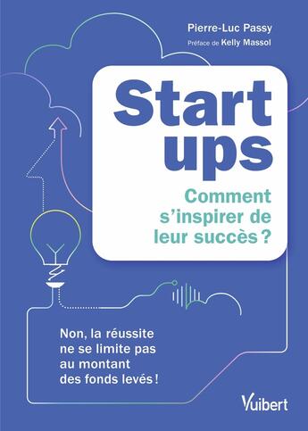 Couverture du livre « Startups : à quoi tient - vraiment - leur succès ? : Non, la réussite ne se limite pas au montant des fonds levés ! » de Jean-Luc Passy aux éditions Vuibert