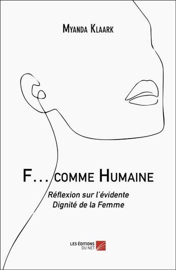 Couverture du livre « F... comme humaine : réflexion sur l'évidente dignité de la femme » de Myanda Klaark aux éditions Editions Du Net