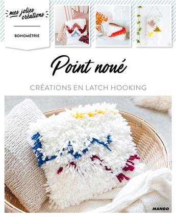 Couverture du livre « Point noué ; créations en latch hooking » de Bohometrie aux éditions Mango