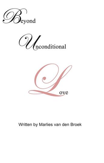 Couverture du livre « Beyond Unconditional Love ; A stirring Heart Story » de Marlies B. Van Den Broek aux éditions Books On Demand