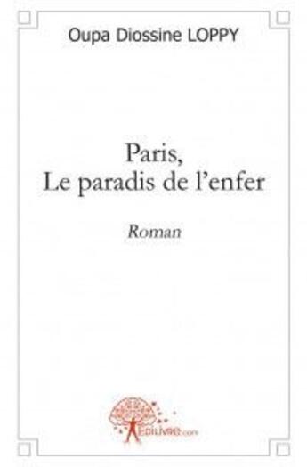 Couverture du livre « Paris, le paradis de l'enfer » de Oupa Diossine Loppy aux éditions Edilivre