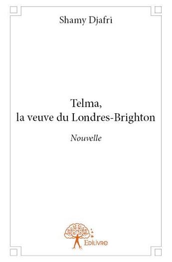 Couverture du livre « Telma, la veuve du Londres-Brighton » de Shamy Djafri aux éditions Edilivre