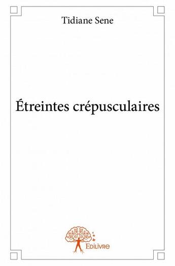 Couverture du livre « Étreintes crépusculaires » de Tidiane Sene aux éditions Edilivre