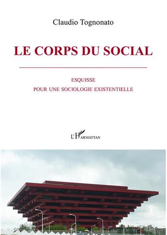 Couverture du livre « Corps du social ; esquisse pour une sociologie existentielle » de Claudio Tognonato aux éditions L'harmattan