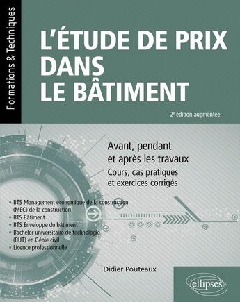 Couverture du livre « Letude de prix dans le batiment - avant, pendant et apres les travaux cours, cas pratiques et exerc » de Didier Pouteaux aux éditions Ellipses