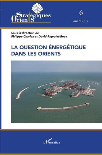 Couverture du livre « La question énergétique dans les orients (édition 2017) » de  aux éditions L'harmattan