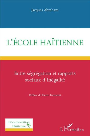 Couverture du livre « L'école haïtienne ; entre segrégation et rapports sociaux d'inégalité » de Jacques Abraham aux éditions L'harmattan