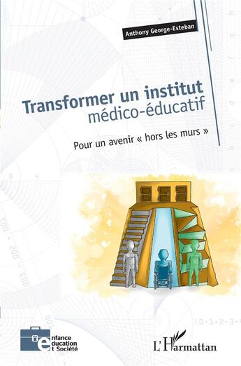 Couverture du livre « Transformer un institut médico-éducatif : pour un avenir 