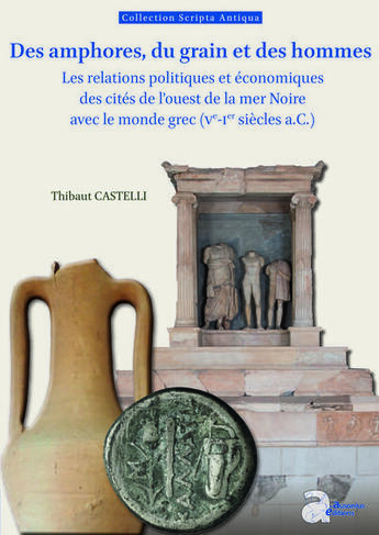 Couverture du livre « Des amphores, du grain et des hommes : Les relations politiques et économiques des cités de l'ouest de la mer Noire avec le monde grec (Ve-Ier siècles a.C.) » de Thibaut Castelli aux éditions Ausonius