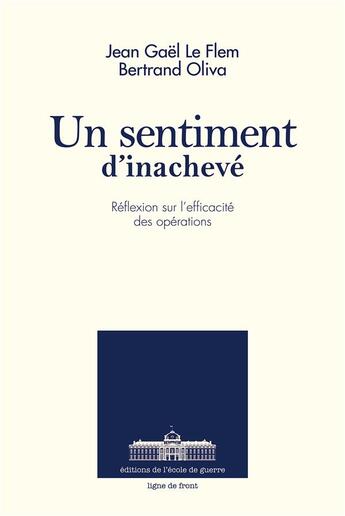 Couverture du livre « Un sentiment d'inachevé ; réflexion sur l'efficacité des opérations » de Jean Gael Le Flem et Bertrand Oliva aux éditions Ecole De Guerre