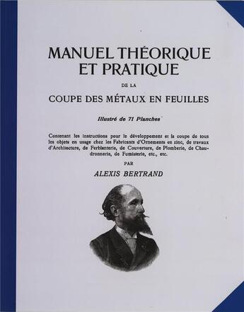 Couverture du livre « MANUEL THEORIQUE ET PRATIQUE DE LA COUPE DES METAUX EN FEUILLES TOME 1 » de Alexis Bertrand aux éditions Compagnonnage