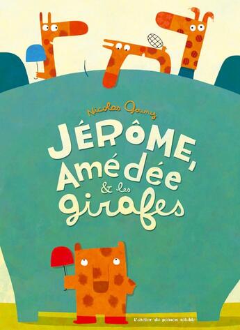 Couverture du livre « Jérôme, Amédée et les girafes » de Nicolas Gouny aux éditions Atelier Du Poisson Soluble