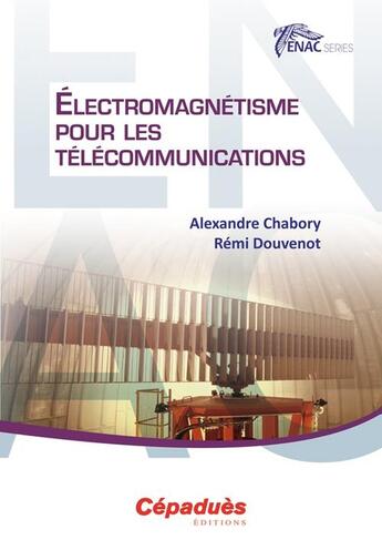 Couverture du livre « Électromagnétisme pour les télécommunications » de Alexandre Chabory et Remi Douvenot aux éditions Cepadues