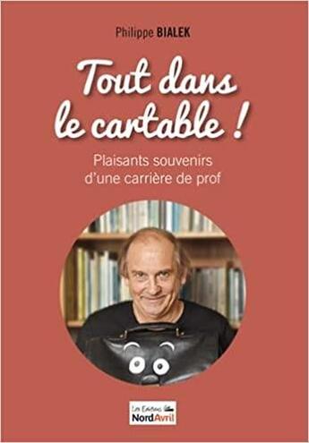 Couverture du livre « Tout dans le cartable ! plaisants souvenirs d'une carrière de prof » de Philippe Bialek aux éditions Nord Avril