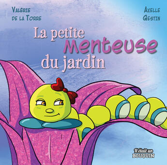 Couverture du livre « La petite menteuse du jardin » de Valerie De La Torre et Axelle Gestin aux éditions Il Etait Un Bouquin