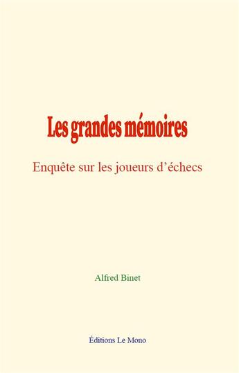 Couverture du livre « Les grandes memoires - enquete sur les joueurs d echecs » de Alfred Binet aux éditions Le Mono