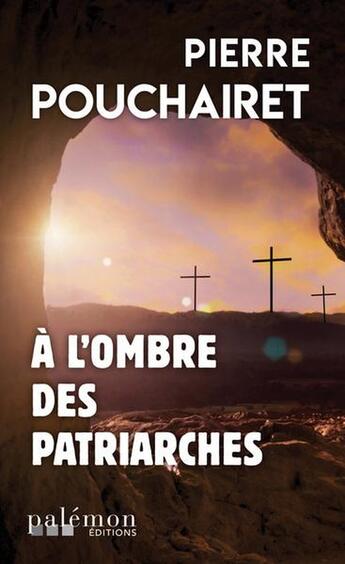 Couverture du livre « À l'ombre des patriarches » de Pierre Pouchairet aux éditions Palemon