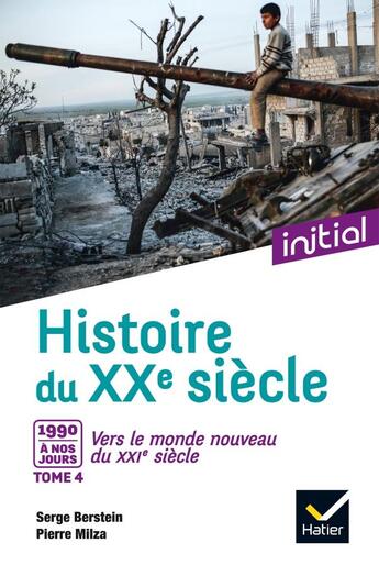 Couverture du livre « Histoire du XXe-XXIe siècle t.4 ; 1990 à nos jours, vers le monde nouveau du XXIe siècle » de Serge Berstein et Pierre Milza aux éditions Hatier