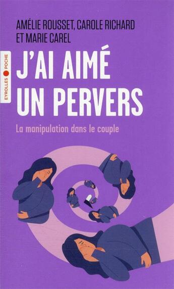 Couverture du livre « J'ai aimé un pervers : la manipulation dans le couple » de Carole Richard et Marie Carel et Amelie Rousset aux éditions Eyrolles