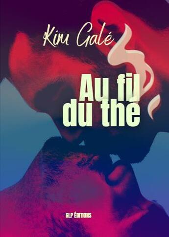 Couverture du livre « Au fil du thé » de Kim Gale aux éditions Glp Editions