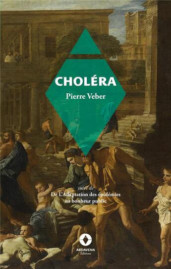 Couverture du livre « Choléra : suivi de De l'adaptation des épidémies - Au bonheur public » de Veber Pierre aux éditions Ardavena